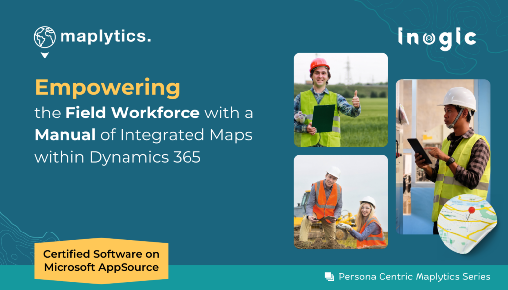 Empowering Field Workforce with a Manual of Integrated Maps within Dynamics 365