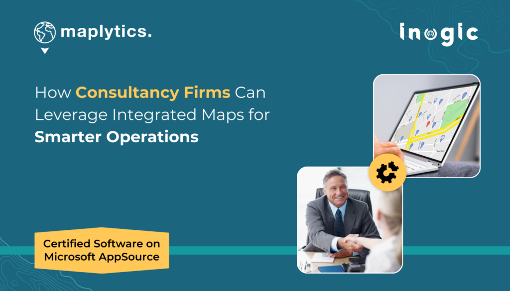 How Consultancy Firms can Leverage Integrated Maps for Smarter Operations